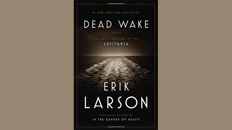 Dead Wake: The Last Crossing of the Lusitania, by Eric Larson