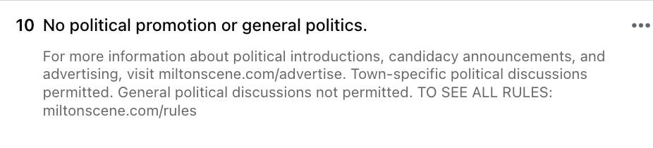 Text detailing rules against political promotion or general political discussions, especially within the Milton Neighbors Facebook group, is available. For more information on how these guidelines affect local election conversations, please follow the link provided.